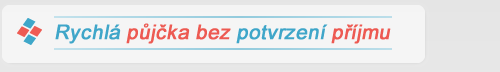 Rychlá půjčka bez potvrzení příjmu může být i Vaším pomocníkem
